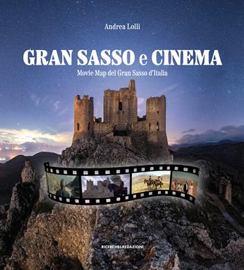 Gran Sasso e cinema. Movie map del Gran Sasso d'Italia - Andrea Lolli - Libro Ricerche&Redazioni 2022 | Libraccio.it