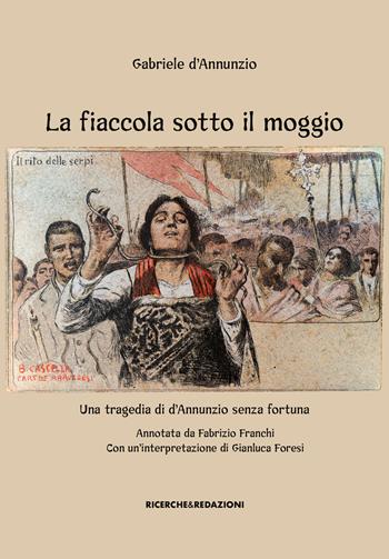 La fiaccola sotto il moggio. Una tragedia di d'Annunzio senza fortuna - Gabriele D'Annunzio - Libro Ricerche&Redazioni 2024 | Libraccio.it