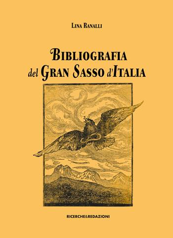 Bibliografia del Gran Sasso d'Italia - Lina Ranalli - Libro Ricerche&Redazioni 2023 | Libraccio.it