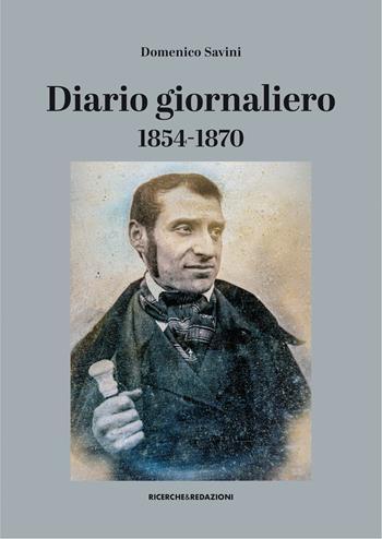 Diario giornaliero (1854-1870) - Domenico Savini - Libro Ricerche&Redazioni 2024 | Libraccio.it