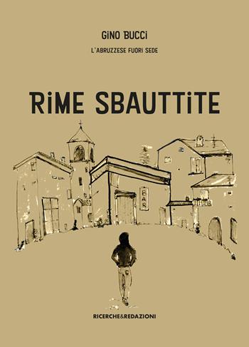 Rime sbauttite. Testo abruzzese - Gino Bucci L'abruzzese fuori sede - Libro Ricerche&Redazioni 2024 | Libraccio.it