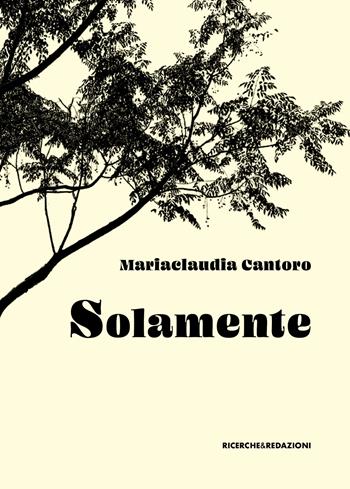 Solamente - Mariaclaudia Cantoro - Libro Ricerche&Redazioni 2024 | Libraccio.it