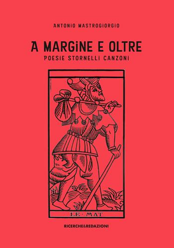 A margine e oltre. Poesie, stornelli, canzoni - Antonio Mastrogiorgio - Libro Ricerche&Redazioni 2024 | Libraccio.it