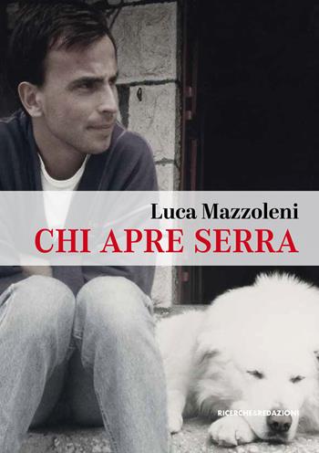 Chi apre serra. Una vita da rifugista al Gran Sasso - Luca Mazzoleni - Libro Ricerche&Redazioni 2024, Duemilanovecentododici | Libraccio.it