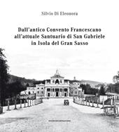 Dall'antico convento francescano all'attuale santuario di San Gabriele in isola del Gran Sasso