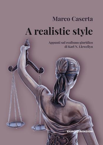 A realistic style. Appunti sul realismo giuridico di Karl N. Llewellyn - Marco Caserta - Libro Ricerche&Redazioni 2024, I quaderni di Scienze Politiche | Libraccio.it