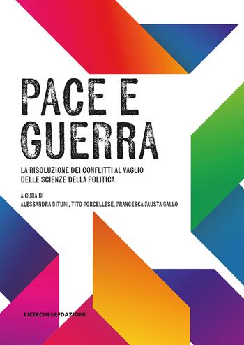 Pace e guerra. La risoluzione dei conflitti al vaglio delle Scienze della politica  - Libro Ricerche&Redazioni 2025, I quaderni di Scienze Politiche | Libraccio.it