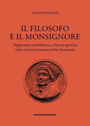 Il filosofo e il monsignore. Magistrature repubblicane e Diocesi aprutina nella crisi rivoluzionaria di fine Settecento - Luigi Ponziani - Libro Ricerche&Redazioni 2025, Storia | Libraccio.it