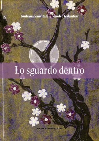 Lo sguardo dentro - Sandro Galantini, Giuliana Sanvitale - Libro Ricerche&Redazioni 2025 | Libraccio.it