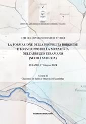 La formazione della proprietà borghese e lo sviluppo della mezzadria nell'Abruzzo teramano (secoli XVIII-XIX). Atti del Convegno di studi storici. Teramo, 1° giugno 2024
