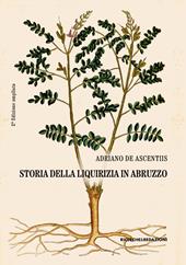 Storia della liquirizia in Abruzzo. Ediz. ampliata