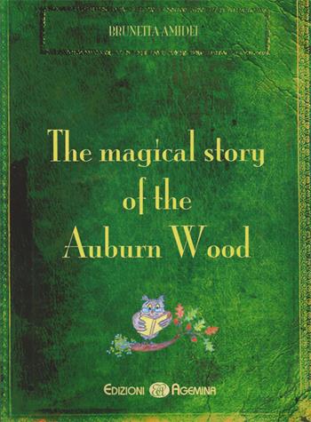 The magical story of the auburn wood - Brunetta Amidei - Libro Agemina Edizioni 2017, Biblioteca primavera | Libraccio.it