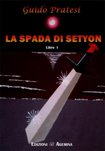 La spada di Setyon. Vol. 1 - Guido Pratesi - Libro Agemina Edizioni 2018, La sfinge | Libraccio.it