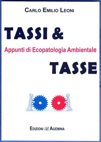 Tassi & tasse. Appunti di ecopatologia ambientale - Carlo Emilio Leoni - Libro Agemina Edizioni 2018, La sfinge | Libraccio.it