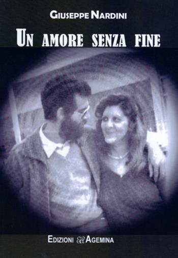 Un amore senza fine - Giuseppe Nardini - Libro Agemina Edizioni 2018, Biografie contemporanee | Libraccio.it