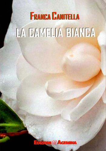 La camelia bianca - Francesca Canitella - Libro Agemina Edizioni 2019, I TIPI | Libraccio.it