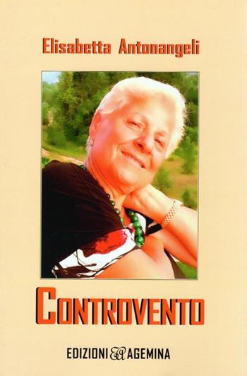 Controvento - Elisabetta Antonangeli - Libro Agemina Edizioni 2019, La fenice | Libraccio.it