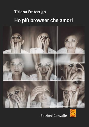 Ho più browser che amori - Tiziana Fraterrigo - Libro Edizioni Convalle 2017 | Libraccio.it