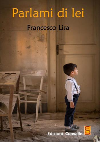 Parlami di lei - Francesco Lisa - Libro Edizioni Convalle 2017, Marte | Libraccio.it
