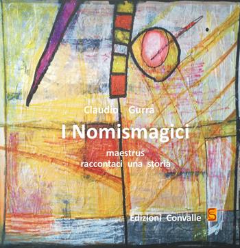 I nomismagici. Maestrus raccontaci una storia - Claudio Gurra - Libro Edizioni Convalle 2017, La via lattea | Libraccio.it