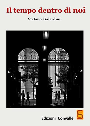 Il tempo dentro di noi - Stefano Galardini - Libro Edizioni Convalle 2017, Sole | Libraccio.it