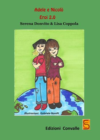 Adele & Nicolò eroi 2.0 - Serena Donvito, Lisa Coppola - Libro Edizioni Convalle 2017, Supernova | Libraccio.it