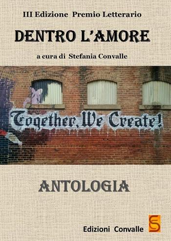 Antologia «Dentro l'amore». Premio letterario 2017. 3ª edizione  - Libro Edizioni Convalle 2017, Luna | Libraccio.it