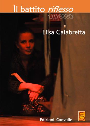 Il battito riflesso - Elisa Calabretta - Libro Edizioni Convalle 2018, Luna | Libraccio.it