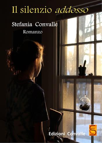 Il silenzio addosso - Stefania Convalle - Libro Edizioni Convalle 2018, Sole | Libraccio.it