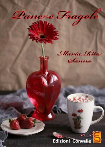 Pane e fragole - Maria Rita Sanna - Libro Edizioni Convalle 2018, Sole | Libraccio.it