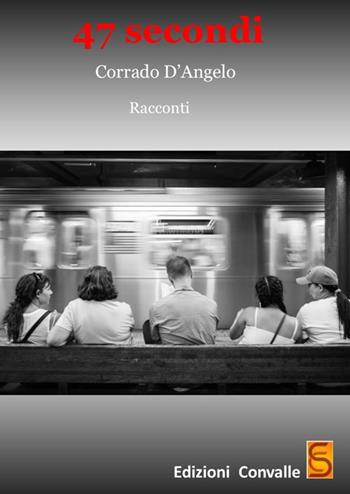 47 secondi - Corrado D'Angelo - Libro Edizioni Convalle 2018, Urano | Libraccio.it
