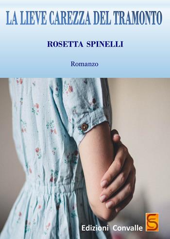 La lieve carezza del tramonto - Rosetta Spinelli - Libro Edizioni Convalle 2018, Venere | Libraccio.it