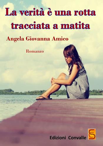 La verità è una rotta tracciata a matita - Angela Giovanna Amico - Libro Edizioni Convalle 2018, Venere | Libraccio.it