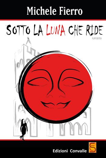 Sotto la luna che ride - Michele Fierro - Libro Edizioni Convalle 2018, Saturno | Libraccio.it