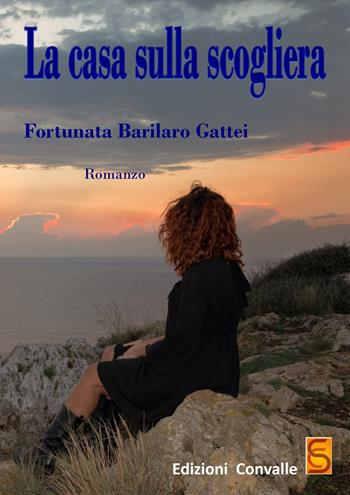 La casa sulla scogliera - Fortunata Barilaro Gattei - Libro Edizioni Convalle 2018, Venere | Libraccio.it