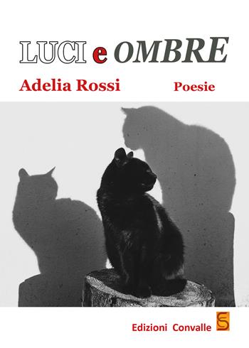 Luci e ombre - Adelia Rossi - Libro Edizioni Convalle 2019, Luna | Libraccio.it