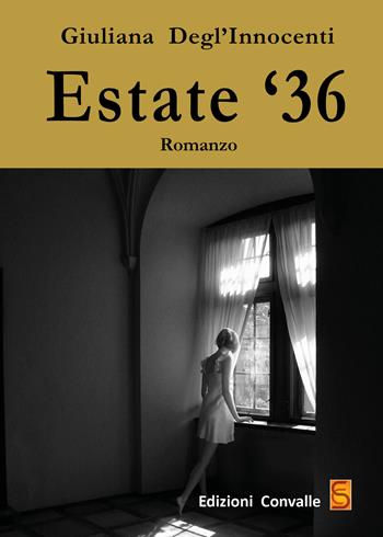 Estate '36 - Giuliana Degl'Innocenti - Libro Edizioni Convalle 2019 | Libraccio.it