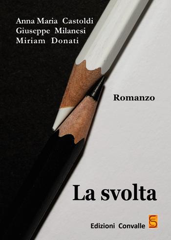 La svolta - Anna Maria Castoldi, Miriam Donati, Giuseppe Milanesi - Libro Edizioni Convalle 2019, Sole | Libraccio.it