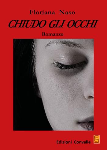 Chiudo gli occhi - Floriana Naso - Libro Edizioni Convalle 2019, Luna | Libraccio.it