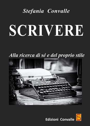 Scrivere. Alla ricerca di sé e del proprio stile - Stefania Convalle - Libro Edizioni Convalle 2019, Urano | Libraccio.it