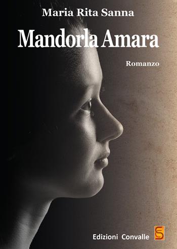Mandorla amara - Maria Rita Sanna - Libro Edizioni Convalle 2019, Sole | Libraccio.it