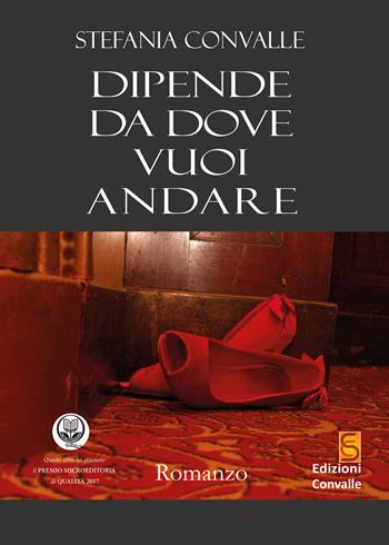 Dipende da dove vuoi andare - Stefania Convalle - Libro Edizioni Convalle 2020, Marte | Libraccio.it