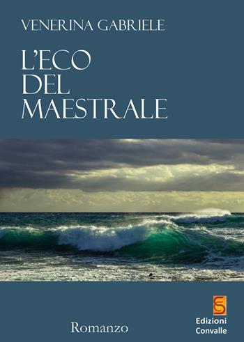 L' eco del maestrale - Gabriele Venerina - Libro Edizioni Convalle 2020, Venere | Libraccio.it
