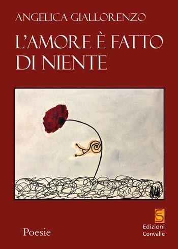 L' amore è fatto di niente - Angelica Giallorenzo - Libro Edizioni Convalle 2020, Luna | Libraccio.it