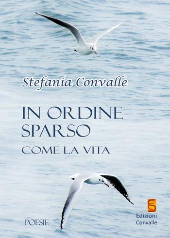 In ordine sparso come la vita - Stefania Convalle - Libro Edizioni Convalle 2021, Luna | Libraccio.it