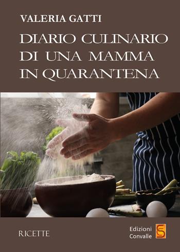 Diario culinario di una mamma in quarantena - Valeria Gatti - Libro Edizioni Convalle 2021, Venere | Libraccio.it