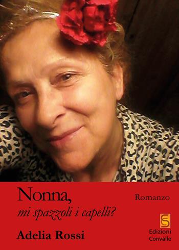 Nonna, mi spazzoli i capelli? - Adelia Rossi - Libro Edizioni Convalle 2021, Venere | Libraccio.it