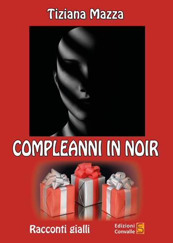 Compleanni in noir - Mazza Tiziana - Libro Edizioni Convalle 2021, Marte | Libraccio.it