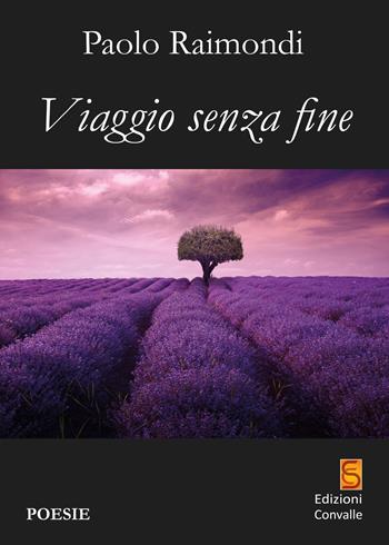 Viaggio senza fine - Paolo Raimondi - Libro Edizioni Convalle 2021, Sole | Libraccio.it