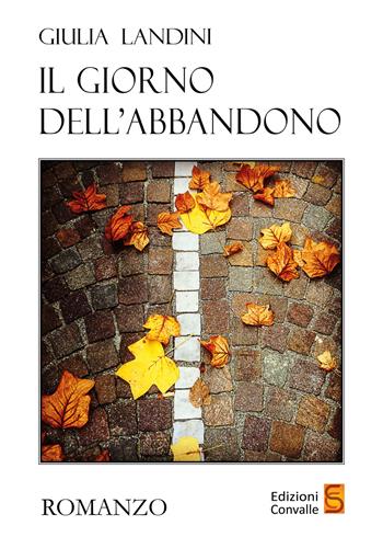 Il giorno dell'abbandono - Giulia Landini - Libro Edizioni Convalle 2021, Luna | Libraccio.it